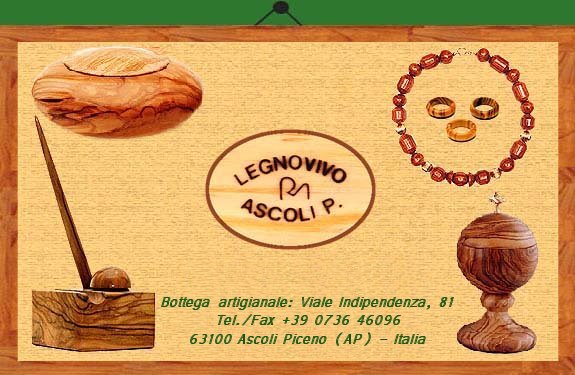 Legnovivo di Marziali Maura Viale Indipendenza, 81 - 63100 Ascoli Piceno (AP) Italia - Tel. / Fax +39 0736 46096
